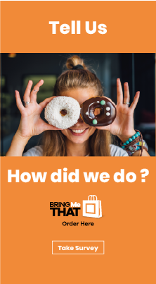 A woman playfully holds two donuts over her eyes, smiling. The image is framed with an orange banner that reads, Tell Us How did we do? Includes the BRING ME THAT logo